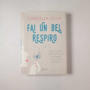 Gabriella Cella - Fai un bel respiro - Rizzoli 2017