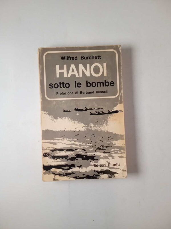 Wilfred Burchett - Hanoi sotto le bombe - Editori Riuniti 1967