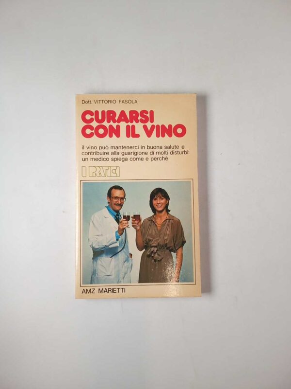 Dott. Vittorio Fasola - Curarsi con il vino - AMZ Marietti 1979