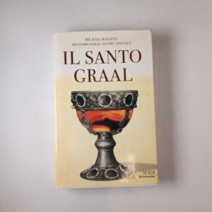 M. Baigent, R. Leigh, H. Lincoln - Il santo Graal - Mondadori 2004