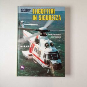 Agostino Guagenti - Elicotteri in sicurezza - Mursia 1990