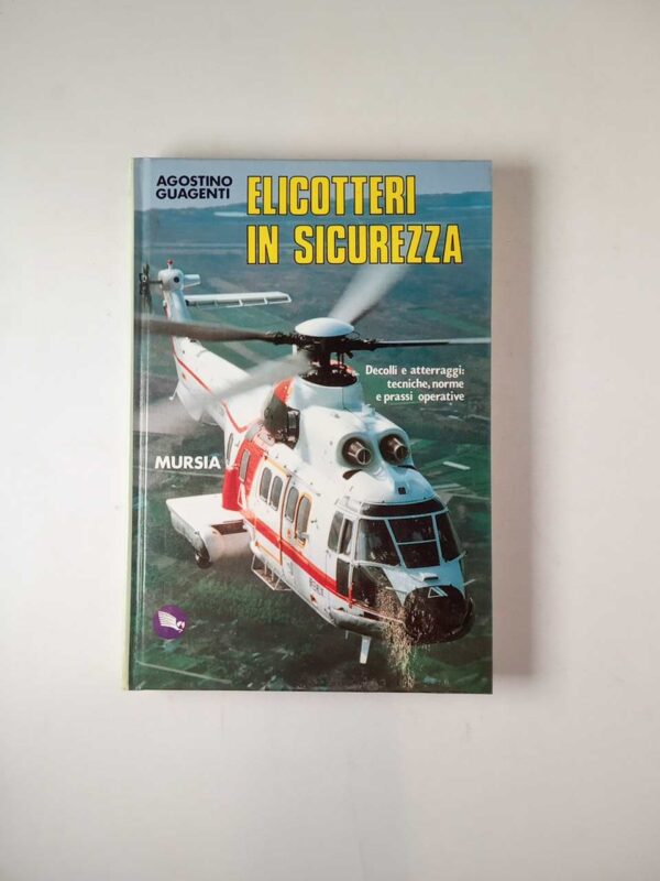 Agostino Guagenti - Elicotteri in sicurezza - Mursia 1990