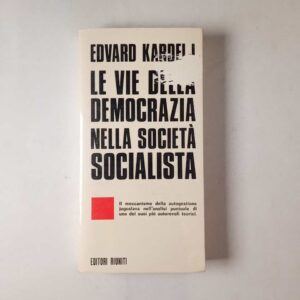 Edvard Kardelij - Le vie della democrazia nella società socialista - Editori Riuniti 1978
