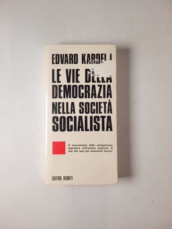 Edvard Kardelij - Le vie della democrazia nella società socialista - Editori Riuniti 1978