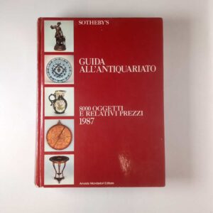 Sotheby's. Guida all'antiquariato. 8000 oggetti e relativi prezzi 1987. - Mondadori