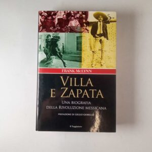 Frank McLynn - Villa e Zapata. Una biografia della rivoluzione messacana. - il Saggiatore 2003