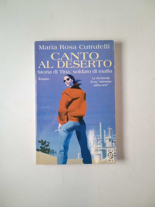Maria Rosa Cutrufelli - Canto al deserto. Storia di Tina, soldato della mafia. - TEA 1997