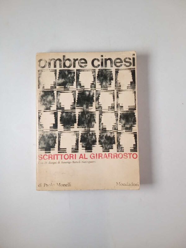 Paolo Monelli - Ombre cinesi. Scrittori al girarrosto. - Mondadori 1965