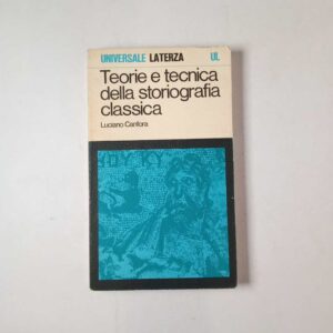 Luciano Canfora - Teorie e tecniche della storiografia classica - Laterza 1974