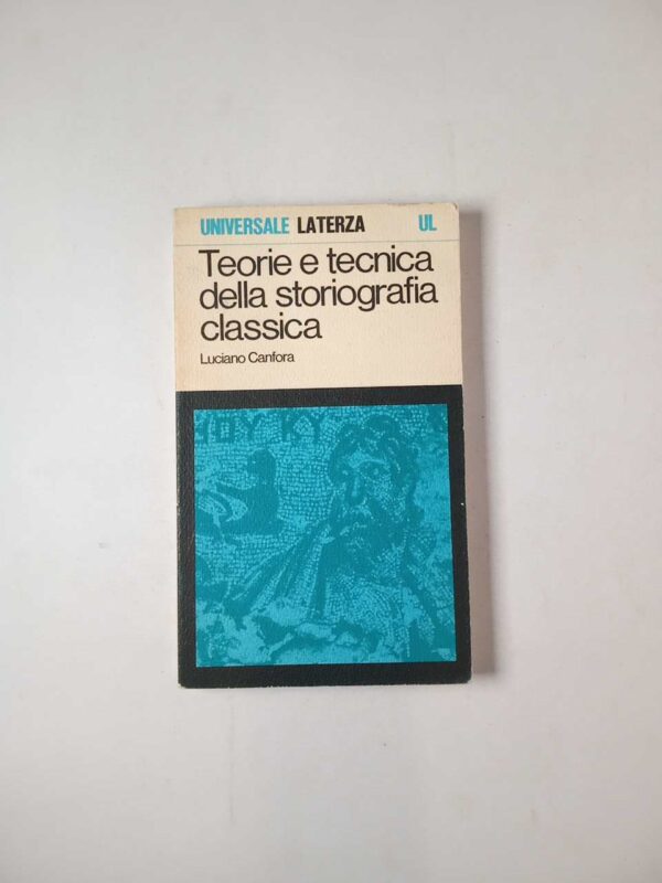 Luciano Canfora - Teorie e tecniche della storiografia classica - Laterza 1974