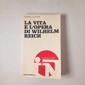 Michel Cattier - La vita e l'opera di Wilhelm Reich - Feltrinelli 1970