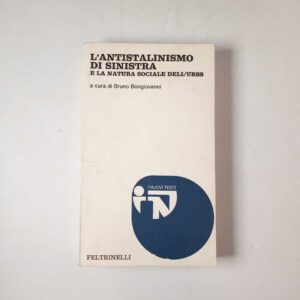 B. Bongiovanni (a cura di) - L'antistalinismo di sinistra e la natura sociale dell'URSS - Feltrinelli 1975