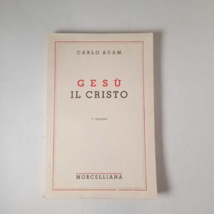 Carlo Adam - Gesù il Cristo - Morcelliana 1955