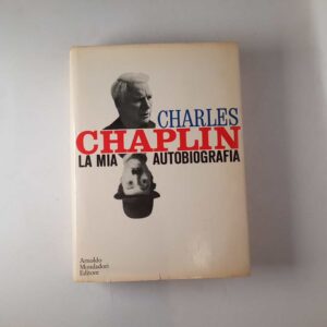 Charles Chaplin - La mia autobiografia - Mondadori 1964