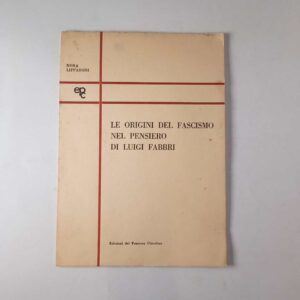 Nora Lipparoni - Le origini del fascismo nel pensiero di Luigi Fabbri - Edizioni del pensiero cittadino 1975