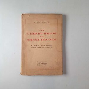 Mario Apicella - Con l'esercito italiani nell'oriente balcanico. L'Italia nell'intesa dalle note di un fante. - 1928