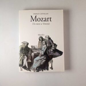Paolo Cattelan - Mozart. Un mese a Venezia. - Marsilio 2000