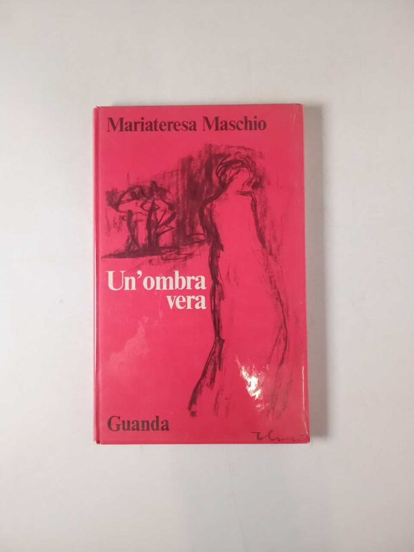 Mariateresa Maschio - Un'ombra vera - Guanda 1972