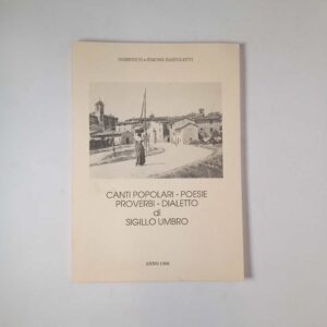 Domwnico e simone Bartoletti - Canti popolari, poesie, proverbi, dialetto di Sigillo umbro - 1988