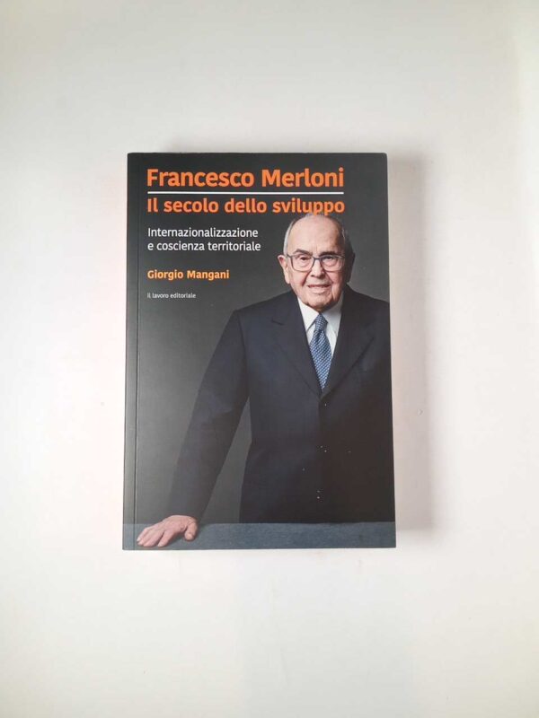 Giorgio Mangani - Francesco Merloni. Il secolo dello sviluppo. - Il lavoro editoriale 2022