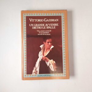 Vittorio Gassman - Un grande avvenire dietro le spalle - Longanesi 1981