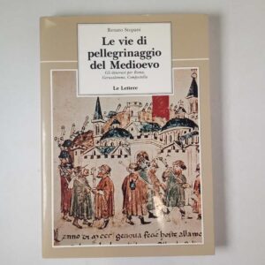 Renato Stopani - Le vie di pellegrinaggio del Medioevo - Le Lettere 1995