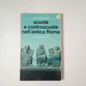 Biancamaria Mariano - Scuola e controscuola nell'antica Roma - Sansoni 1974