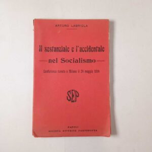 Arturo Labriola - Il sostanziale e l'accidentale nel socialismo - SEP 1914