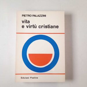 Pietro Palazzini - Vita e virtù cristiane - Edizioni Paoline 1975