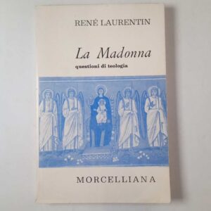 René Laurentin - La Madonna. Questioni di teologia. - Morcelliana 1964