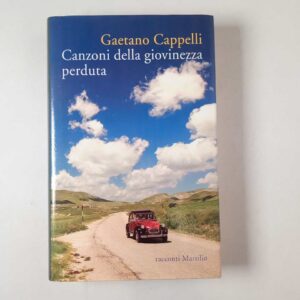 Gaetano Cappelli - Canzoni della giovinezza perduta - Marsilio 2010