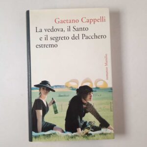Gaetano Cappelli - La vedova, il Santo e il segreto del pacchero estremo - Marsilio 2008