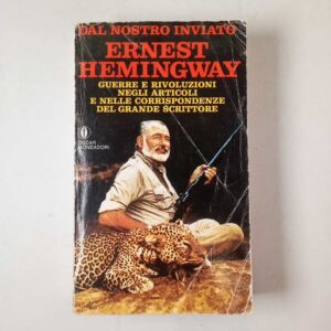 Dal nostro inviato Ernest Hemingway - Mondadori 1984