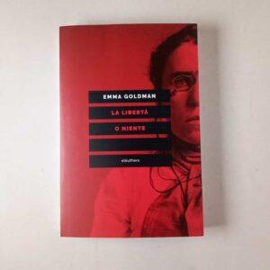 Emma Goldman - La libertà o niente - Elèuthera 2021