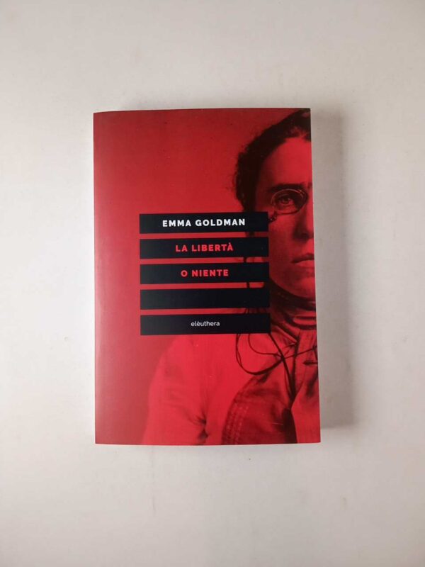 Emma Goldman - La libertà o niente - Elèuthera 2021
