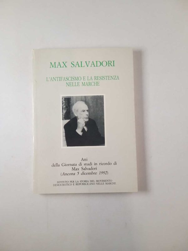 Max Salvadori. L'antifascismo e la Resistenza nelle Marche - 1993