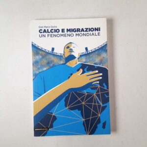 Gian Marco Duina - Calcio e migrazione. Un fenomeno mondiale. - Bepress 2020