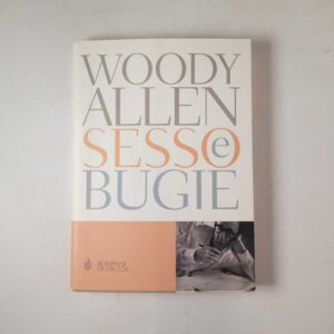 Woody Allen - Sesso e bugie - Bompiani 2005
