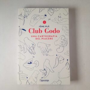June Pla - Club Godo. Una cartografia del piacere. - L'ippocampo 2020