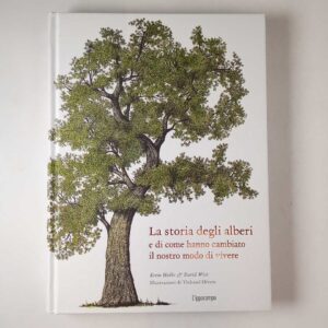 K. Hobbs, D. West - La storia degli alberi e di come hanno cambiato il nostro modo di vivere. - L'ippocampo 2020