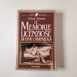 Octave Mirabeau - Le memorie licenziose di una cameriera - Sonzogno 1986
