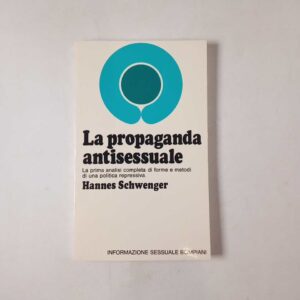 Hannes Schwenger - La propaganda antisessuale - Bompiani 1972