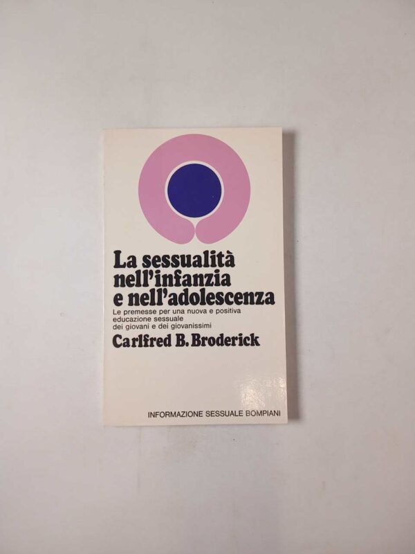 Carlfred B. Broderick - La sessualità nell'infanzia e nell'adolescenza - Bompiani 1972
