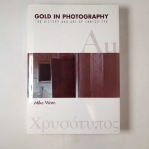Mike Ware - Gold in photography. The history and art of chrysotype. - Ffotofilm 2006