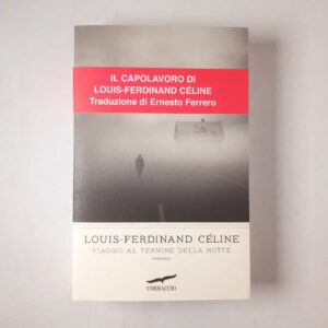 Louis-Ferdinand Céline - Viaggio al termine della notte - Corbaccio 2023