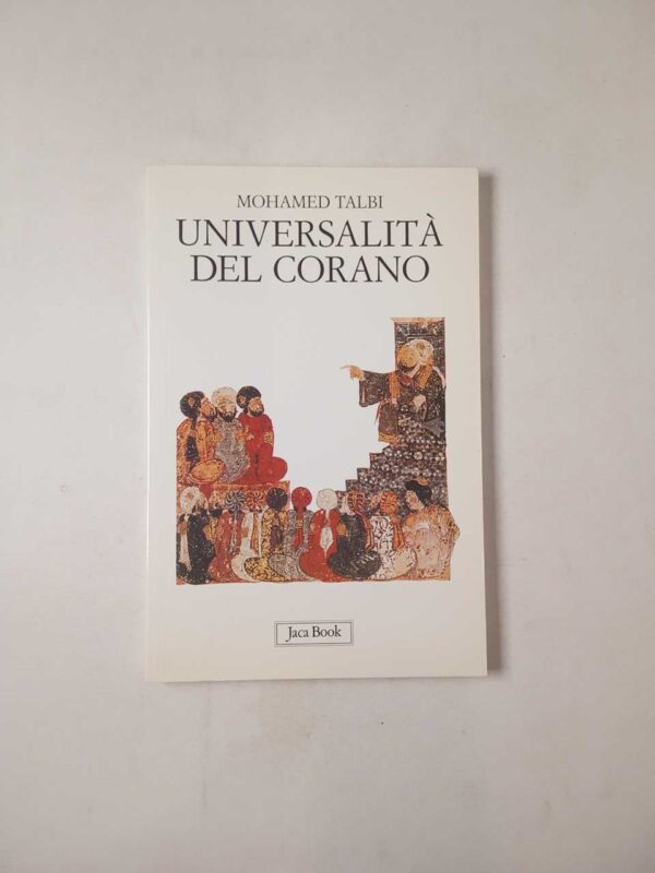 Mohamed Talbi - Universalità del Corano - Jaca Book 2007