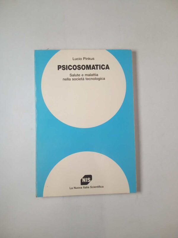 Lucio Pinkus - Psicosomatica. Salute e malattia nella società tecnologica. - NIS 1989