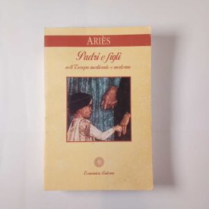 Philippe Ariès - Padri e figli nell'Europa medievale e moderna - Laterza 1996