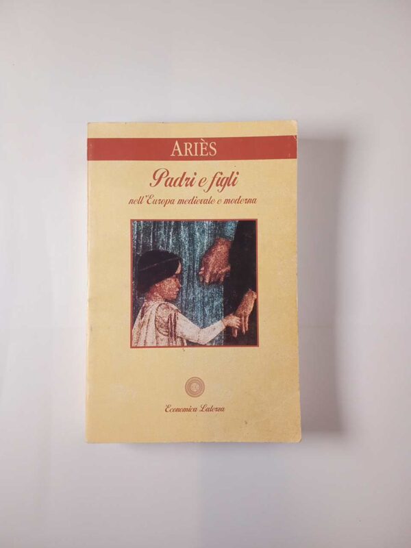 Philippe Ariès - Padri e figli nell'Europa medievale e moderna - Laterza 1996
