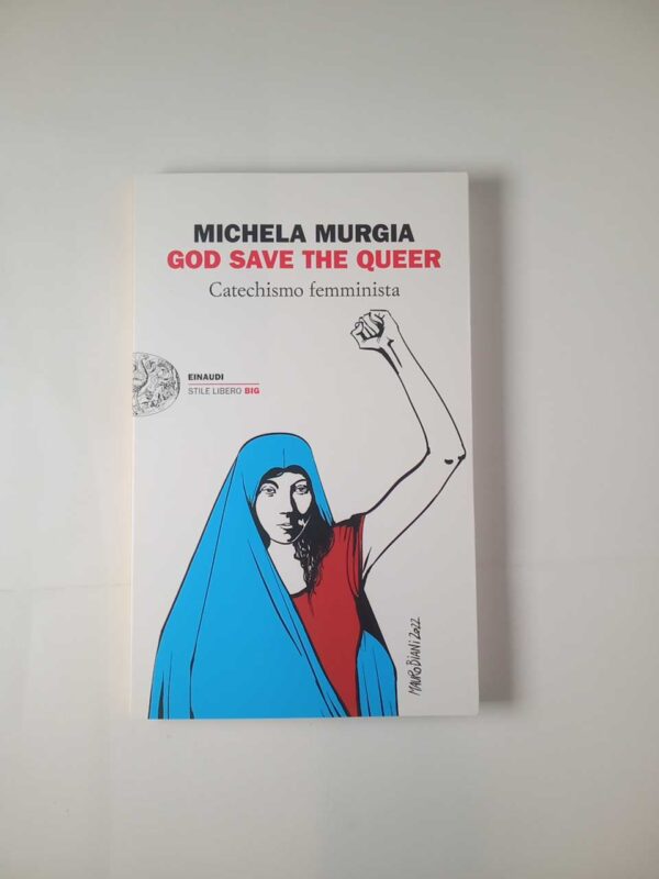Michela murgia - God save the queer. Catechismo femminista. - Einaudi 2022